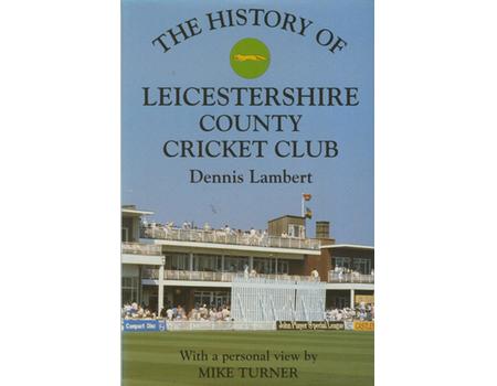 THE HISTORY OF LEICESTERSHIRE COUNTY CRICKET CLUB (MULTI SIGNED)