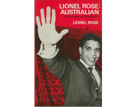 LIONEL ROSE: AUSTRALIAN. THE LIFE STORY OF A CHAMPION