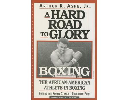 A HARD ROAD TO GLORY - BOXING - THE AFRICAN-AMERICAN ATHLETE IN BOXING