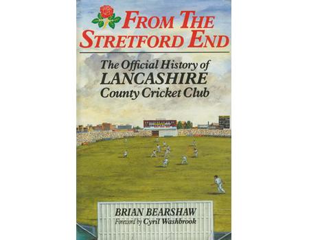 FROM THE STRETFORD END: THE OFFICIAL HISTORY OF LANCASHIRE COUNTY CRICKET CLUB