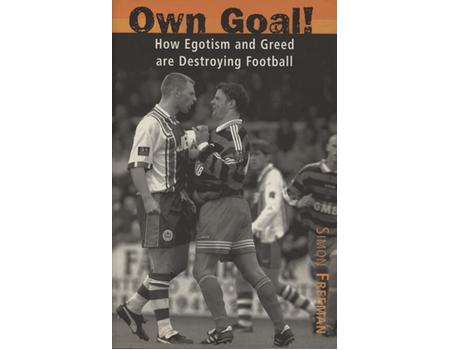 OWN GOAL! - HOW EGOTISM AND GREED ARE DESTROYING FOOTBALL