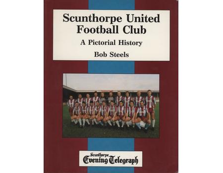 SCUNTHORPE UNITED FOOTBALL CLUB - A PICTORIAL HISTORY