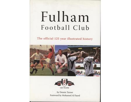 FULHAM FOOTBALL CLUB - THE OFFICIAL 125 YEAR ILLUSTRATED HISTORY