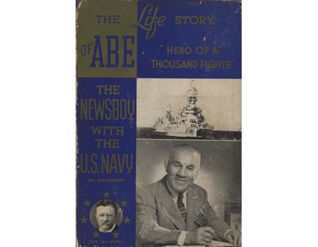 THE LIFE STORY OF ABE THE NEWSBOY - HERO OF A THOUSAND FIGHTS