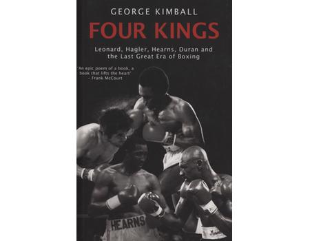 FOUR KINGS - LEONARD, HAGLER, HEARNS, DURAN AND THE LAST GREAT ERA OF BOXING