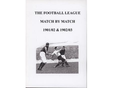 THE FOOTBALL LEAGUE MATCH BY MATCH 1901/02 & 1902/03