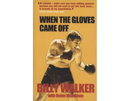 WHEN THE GLOVES CAME OFF - THE POWERFUL AUTOBIOGRAPHY OF BRITAIN