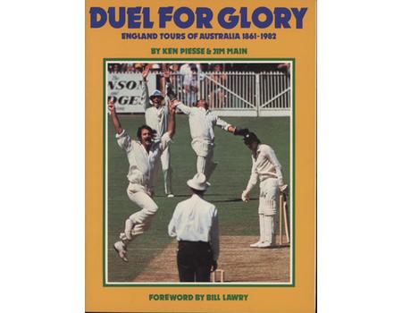 DUEL FOR GLORY - ENGLAND TOURS TO AUSTRALIA 1861-1982