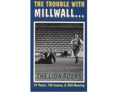 THE TROUBLE WITH MILLWALL... THE LION ROARS - 10 YEARS, 100 ISSUES, & STILL ROARING