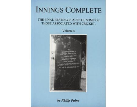 INNINGS COMPLETE - THE FINAL RESTING PLACES OF SOME OF THOSE ASSOCIATED WITH CRICKET - VOLUME 5