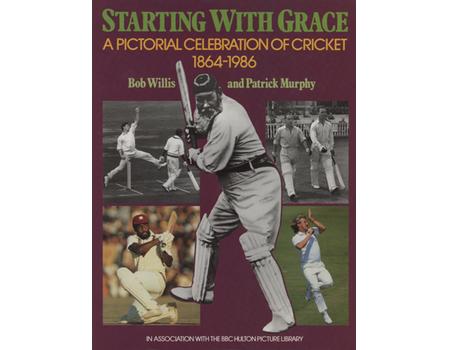 STARTING WITH GRACE - A PICTORIAL CELEBRATION OF CRICKET 1864-1986