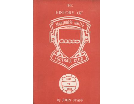 THE HISTORY OF SCUNTHORPE UNITED FOOTBALL CLUB 1899 TO 1980