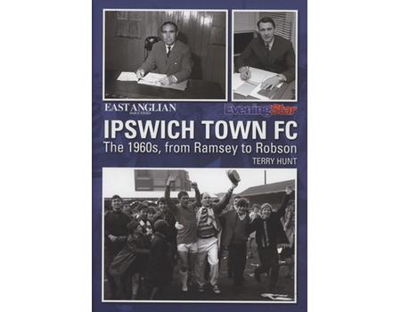 IPSWICH TOWN FC - THE 1960S, FROM RAMSEY TO ROBSON