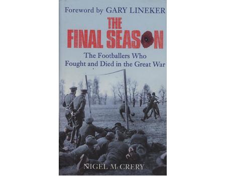 THE FINAL SEASON - THE FOOTBALLERS WHO FOUGHT AND DIED IN THE GREAT WAR