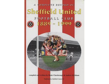 SHEFFIELD UNITED FOOTBALL CLUB 1889-1999: A COMPLETE RECORD