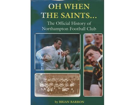 OH WHEN THE SAINTS... - THE OFFICIAL HISTORY OF NORTHAMPTON FOOTBALL CLUB