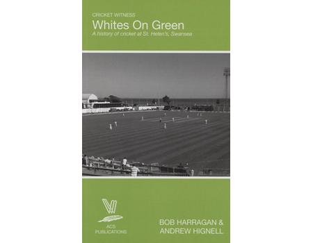 WHITES ON GREEN - A HISTORY OF CRICKET AT ST HELEN