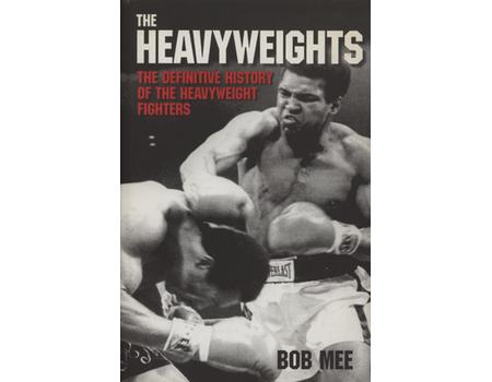 THE HEAVYWEIGHTS - THE DEFINITIVE HISTORY OF THE HEAVYWEIGHT FIGHTERS