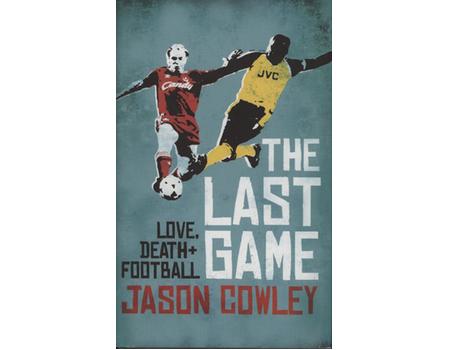 THE LAST GAME - LOVE, DEATH AND FOOTBALL