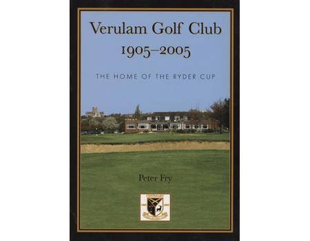 VERULAM GOLF CLUB 1905-2005 - THE HOME OF THE RYDER CUP