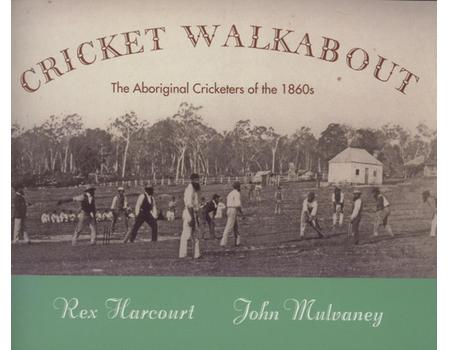 CRICKET WALKABOUT: THE AUSTRALIAN ABORIGINAL CRICKETERS OF THE 1860S