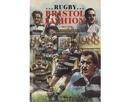 RUGBY BRISTOL FASHION - THE BRISTOL RUGBY FOOTBALL CLUB CENTENARY BOOK 1888-1988