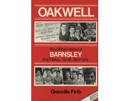 OAKWELL - THE OFFICIAL HISTORY OF BARNSLEY FOOTBALL CLUB