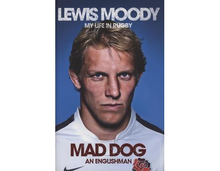 MAD DOG AN ENGLISHMAN - LEWIS MOODY, MY LIFE IN RUGBY