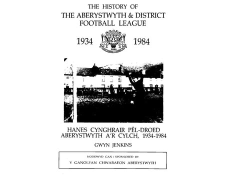 THE HISTORY OF THE ABERYSTWYTH & DISTRICT FOOTBALL LEAGUE 1934-1984