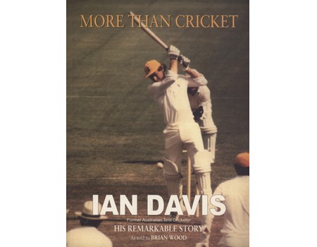 MORE THAN CRICKET - IAN DAVIS HIS REMARKABLE STORY