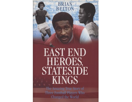 EAST END HEROES, STATESIDE KINGS - THE STORY OF WEST HAM UNITED