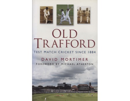 OLD TRAFFORD - TEST MATCH CRICKET SINCE 1884