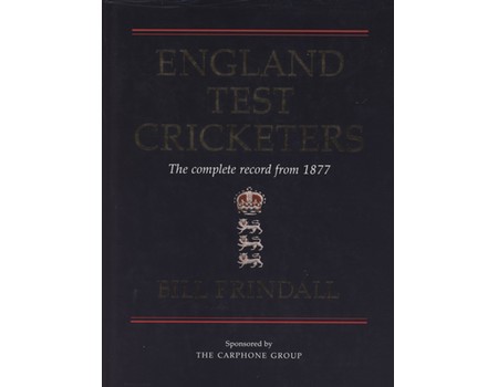 ENGLAND TEST CRICKETERS - THE COMPLETE RECORD FROM 1877 (JOHN WOODCOCK