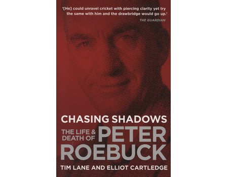 CHASING SHADOWS - THE LIFE & DEATH OF PETER ROEBUCK