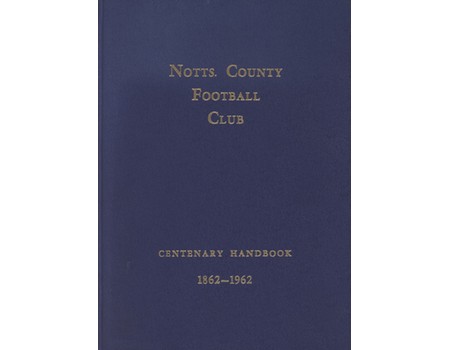 NOTTS. COUNTY FOOTBALL CLUB - CENTENARY HANDBOOK 1862-1962