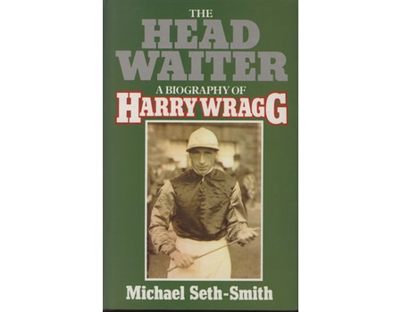 THE HEAD WAITER - A BIOGRAPHY OF HARRY WRAGG