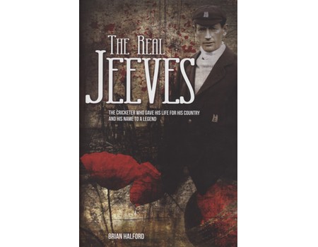 THE REAL JEEVES - THE CRICKETER WHO GAVE HIS LIFE FOR HIS COUNTRY AND ...