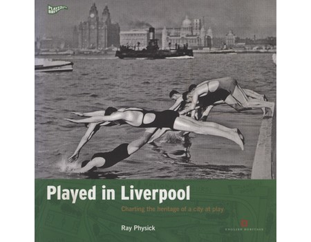 PLAYED IN LIVERPOOL - CHARTING THE HERITAGE OF A CITY AT PLAY