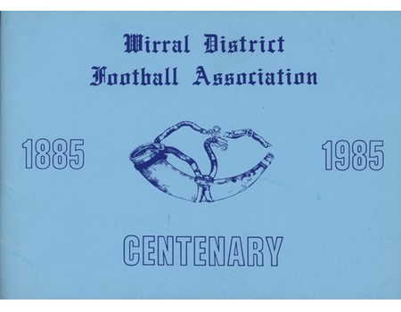 WIRRAL DISTRICT FOOTBALL ASSOCIATION - CENTENARY 1885-1985