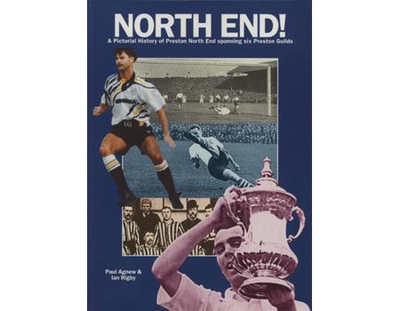 NORTH END! - A PICTORIAL HISTORY OF PRESTON NORTH END SPANNING SIX PRESTON GUILDS