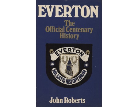 EVERTON - THE OFFICIAL CENTENARY HISTORY