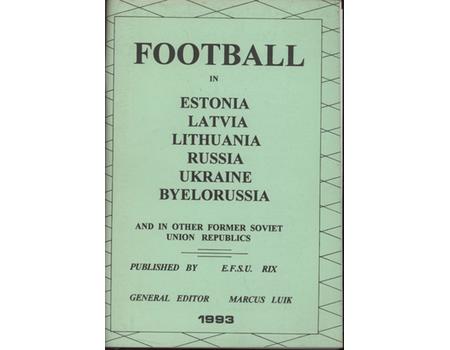 FOOTBALL IN ESTONIA, LATVIA, LITHUANIA, RUSSIA, UKRAINE, BYELORUSSIA AND IN OTHER FORMER SOVIET UNION REPUBLICS