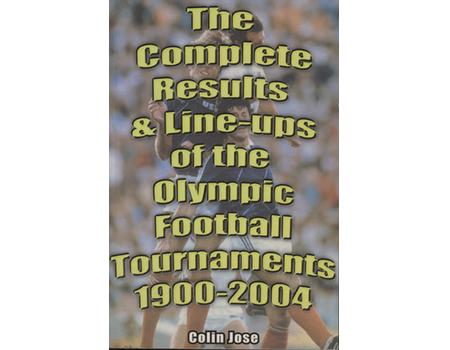 THE COMPLETE RESULTS & LINE-UPS OF THE OLYMPIC FOOTBALL TOURNAMENTS 1900-2004