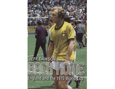 BACK HOME - ENGLAND AND THE 1970 WORLD CUP