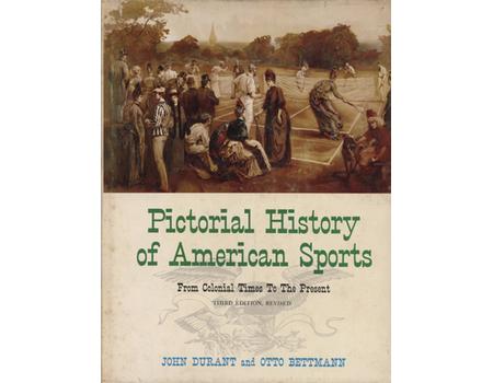 PICTORIAL HISTORY OF AMERICAN SPORTS - FROM COLONIAL TIMES TO THE PRESENT