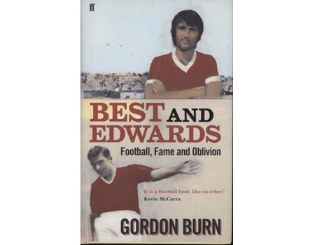 BEST AND EDWARDS - FOOTBALL, FAME AND OBLIVION