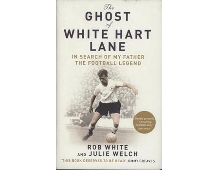 THE GHOST OF WHITE HART LANE - IN SEARCH OF MY FATHER THE FOOTBALL LEGEND