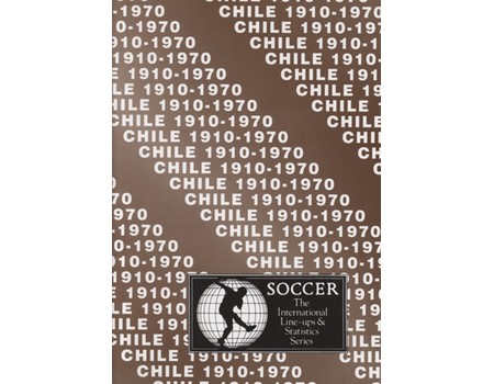 CHILE 1910-1970: INTERNATIONAL LINE-UPS AND STATISTICS