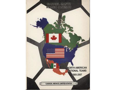 NORTH AMERICAN NATIONAL TEAMS 1885-2007 - CANADA, MEXICO, UNITED STATES