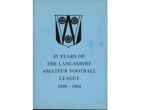 85 YEARS OF THE LANCASHIRE AMATEUR FOOTBALL LEAGUE 1899-1984